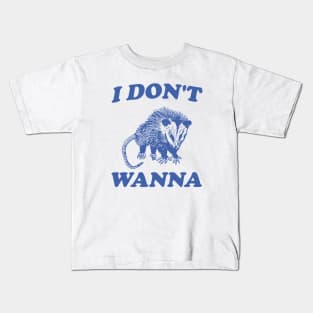 I Don't Wanna, Possum T Shirt, Weird Opossum T Shirt, Meme T Shirt, Trash Panda T Shirt, Unisex Kids T-Shirt